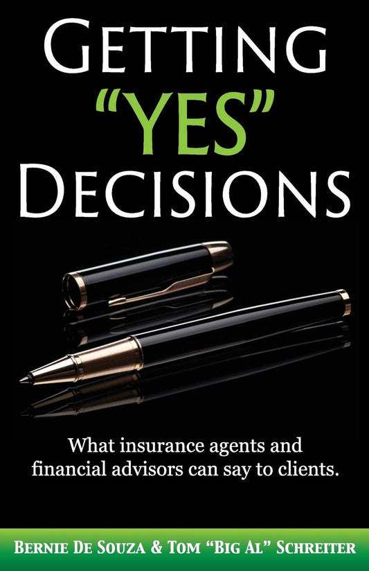 Getting "Yes" Decisions: What insurance agents and financial advisors can say to clients. - 6469