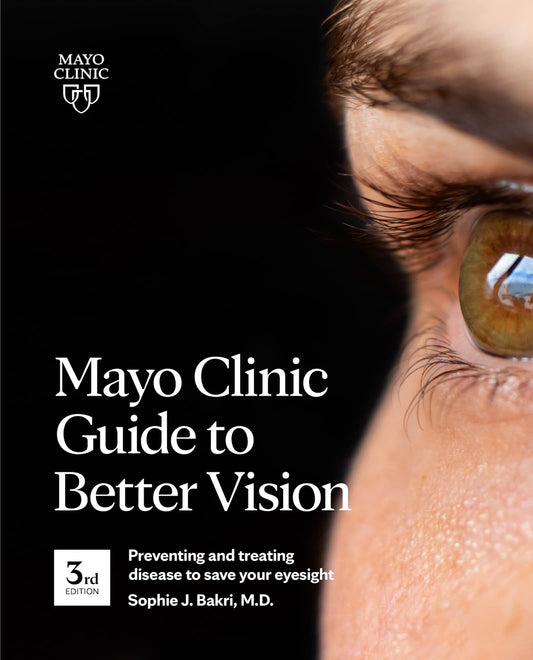 Mayo Clinic Guide To Better Vision, 3rd Ed: Preventing and treating disease to save your eyesight - 7493