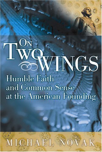 On Two Wings: Humble Faith and Common Sense at the American Founding - 9926
