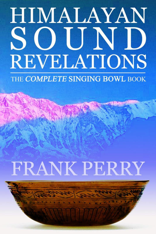 Himalayan Sound Revelations: The Complete Tibetan Singing Bowl Book