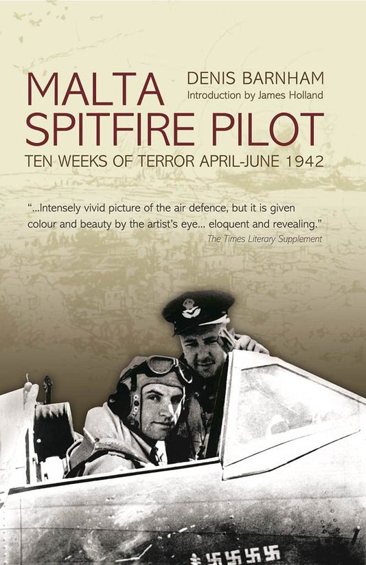 Malta Spitfire Pilot: Ten Weeks of Terror April - June 1942