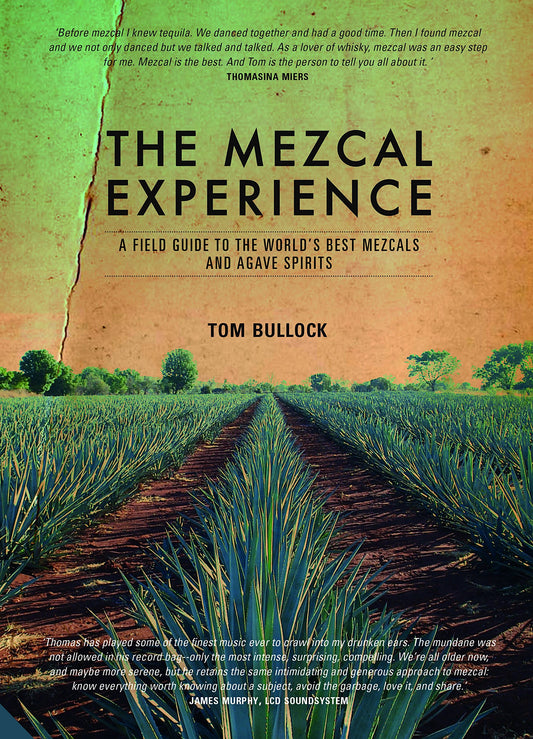 The Mezcal Experience: A Field Guide to the World's Best Mezcals and Agave Spirits