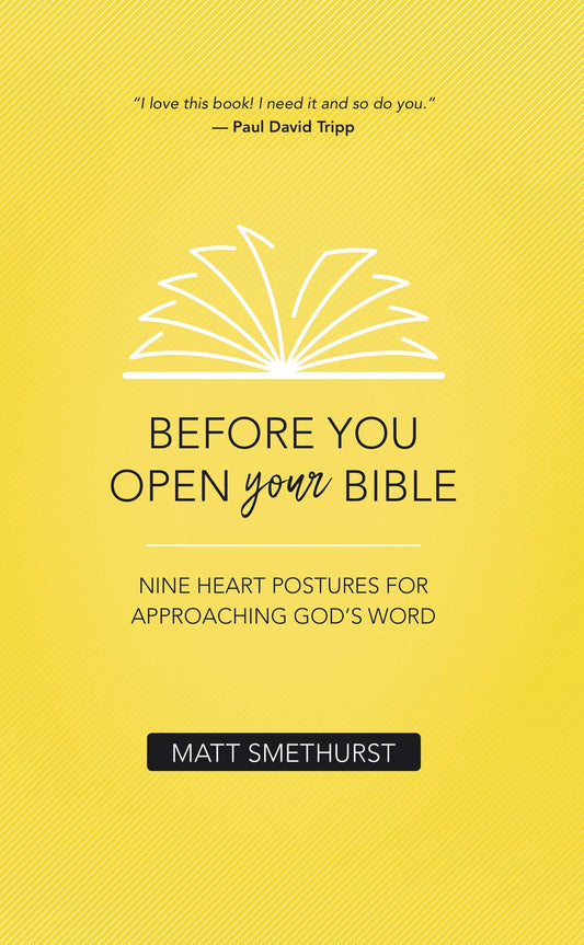 Before You Open Your Bible: Nine Heart Postures For Approaching God's Word - 5444