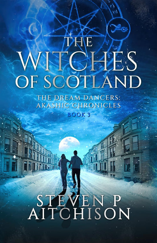 The Witches of Scotland: The Dream Dancers: Akashic Chronicles Book 3 (The Witches of Scotland - An Urban Fantasy of Magick and Mystery in Modern Scotland) - 8853
