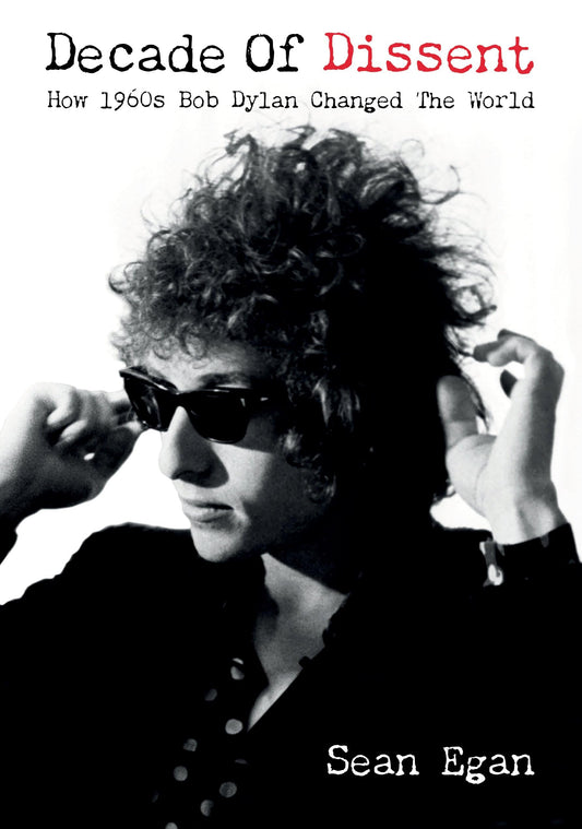 Decade Of Dissent: How 1960s Bob Dylan Changed The World