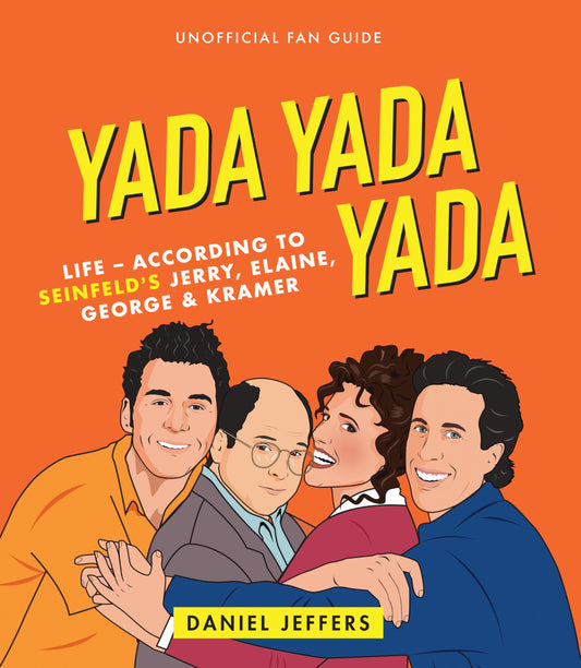 Yada Yada Yada: Life-according to Seinfeld's Jerry, Elaine, George & Kramer