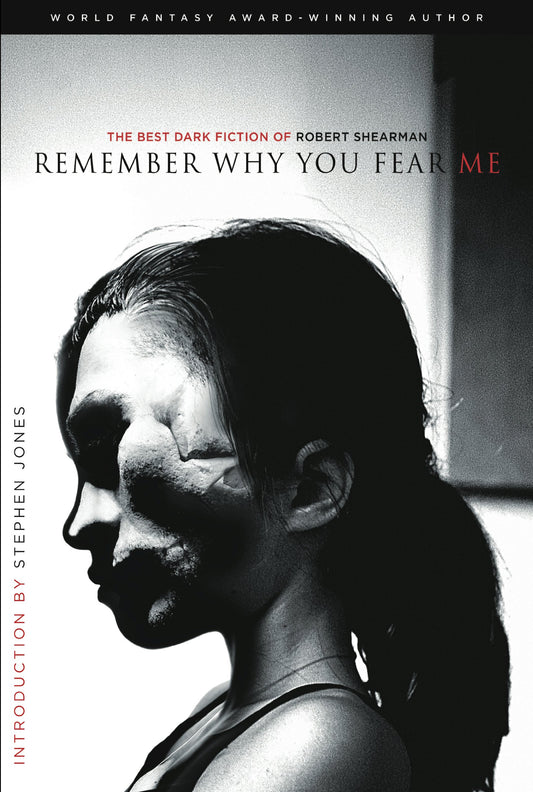 Remember Why You Fear Me: The Best Dark Fiction of Robert Shearman - 512