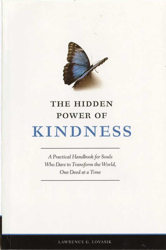 The Hidden Power of Kindness: A Practical Handbook for Souls Who Dare to Transform the World, One Deed at a Time