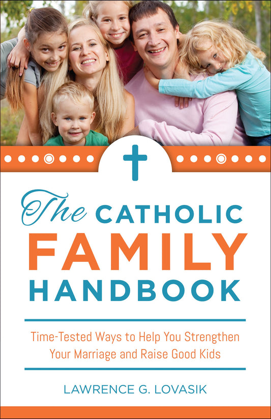 Catholic Family Handbook: Time-tested Techniques to Help You Strengthen Your Marriage and Raise Good Kids - 4879