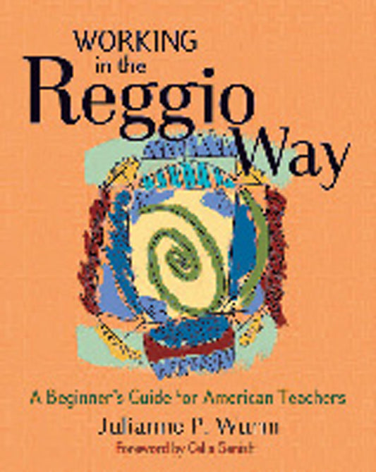 Working in the Reggio Way: A Beginner's Guide for American Teachers - 9589