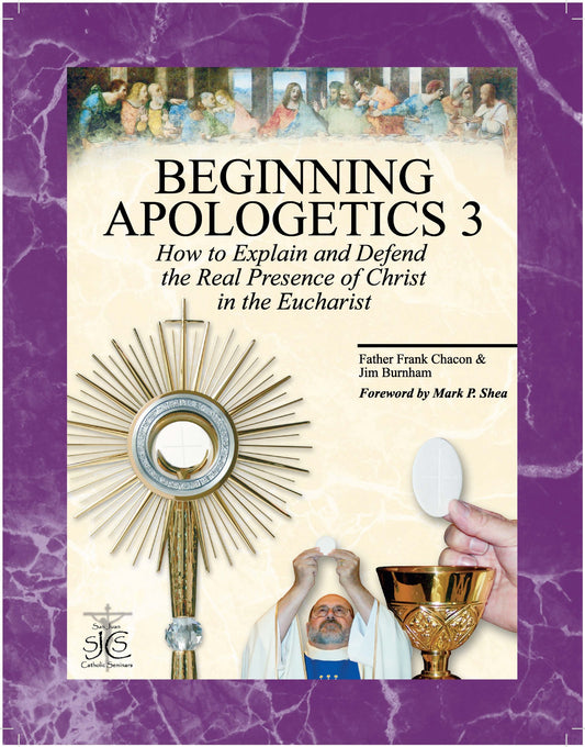 Beginning Apologetics 3 : How to Explain & Defend the Real Presence of Christ in the Eucharist - 1019