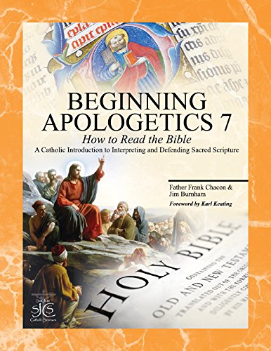 Beginning Apologetics 7: How to Read the Bible--A Catholic Introduction to Interpreting and Defending Sacred Scripture - 3466