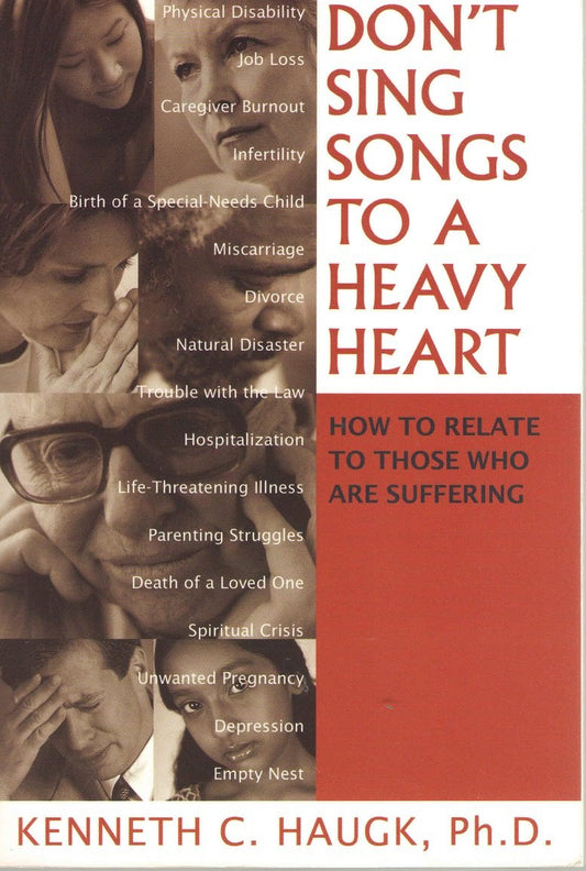 Don't Sing Songs to a Heavy Heart: How to Relate to Those Who Are Suffering - 6372