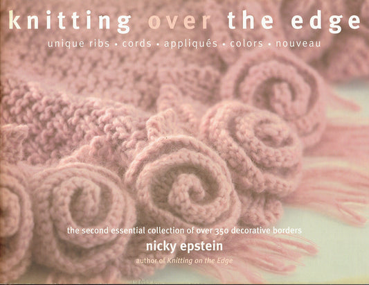 Knitting Over The Edge: Unique Ribs, Cords, Appliques, Colors, Nouveau