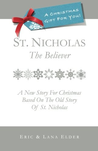 St. Nicholas: The Believer: A New Story For Christmas Based On The Old Story Of St. Nicholas