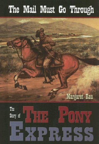 The Mail Must Go Through: The Story Of The Pony Express - 4186