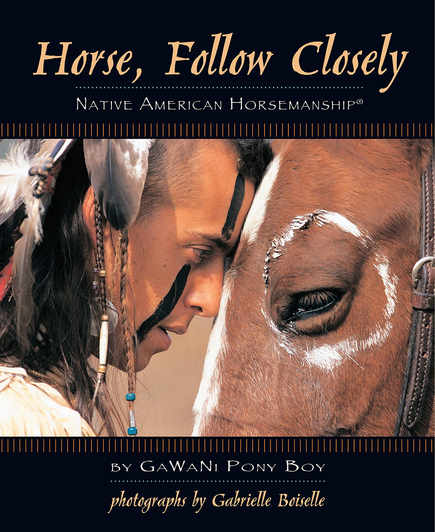 Horse, Follow Closely: Native American Horsemanship (R) (CompanionHouse Books) Build Trust and Connection with Natural Horse Training, Gentle Communication Techniques, and Ancient Wisdom