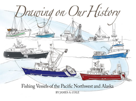 Drawing on Our History: Fishing Vessels of the Pacific Northwest and Alaska - 923