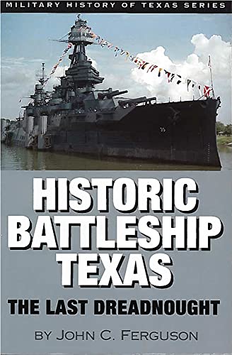 Historic Battleship Texas: The Last Dreadnought (Volume 4) (Military History of Texas Series)