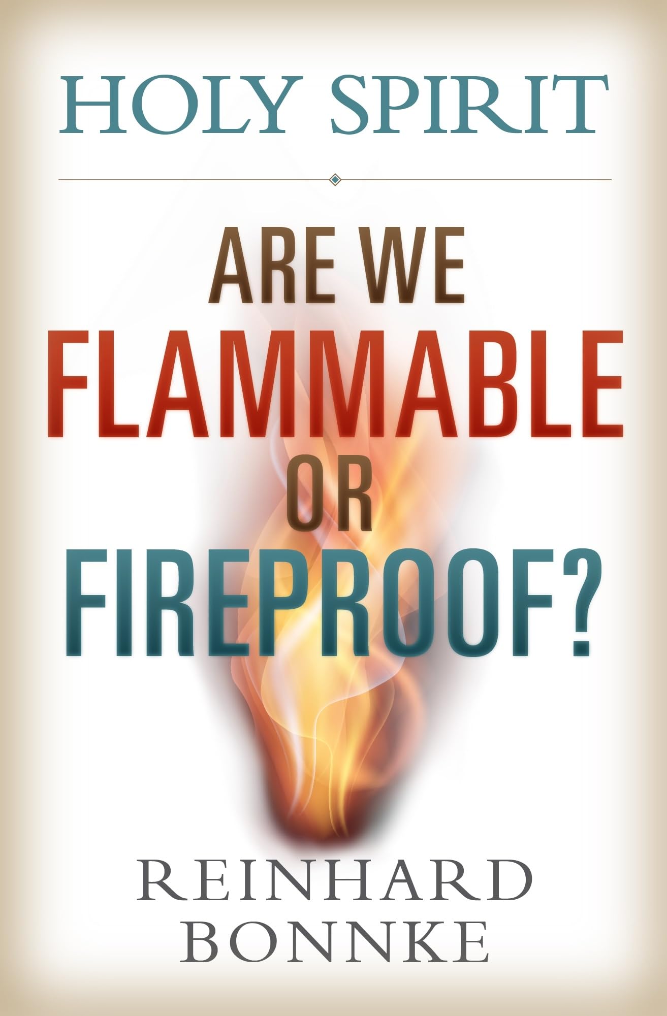 Holy Spirit: Are We Flammable Or Fireproof? - 8890