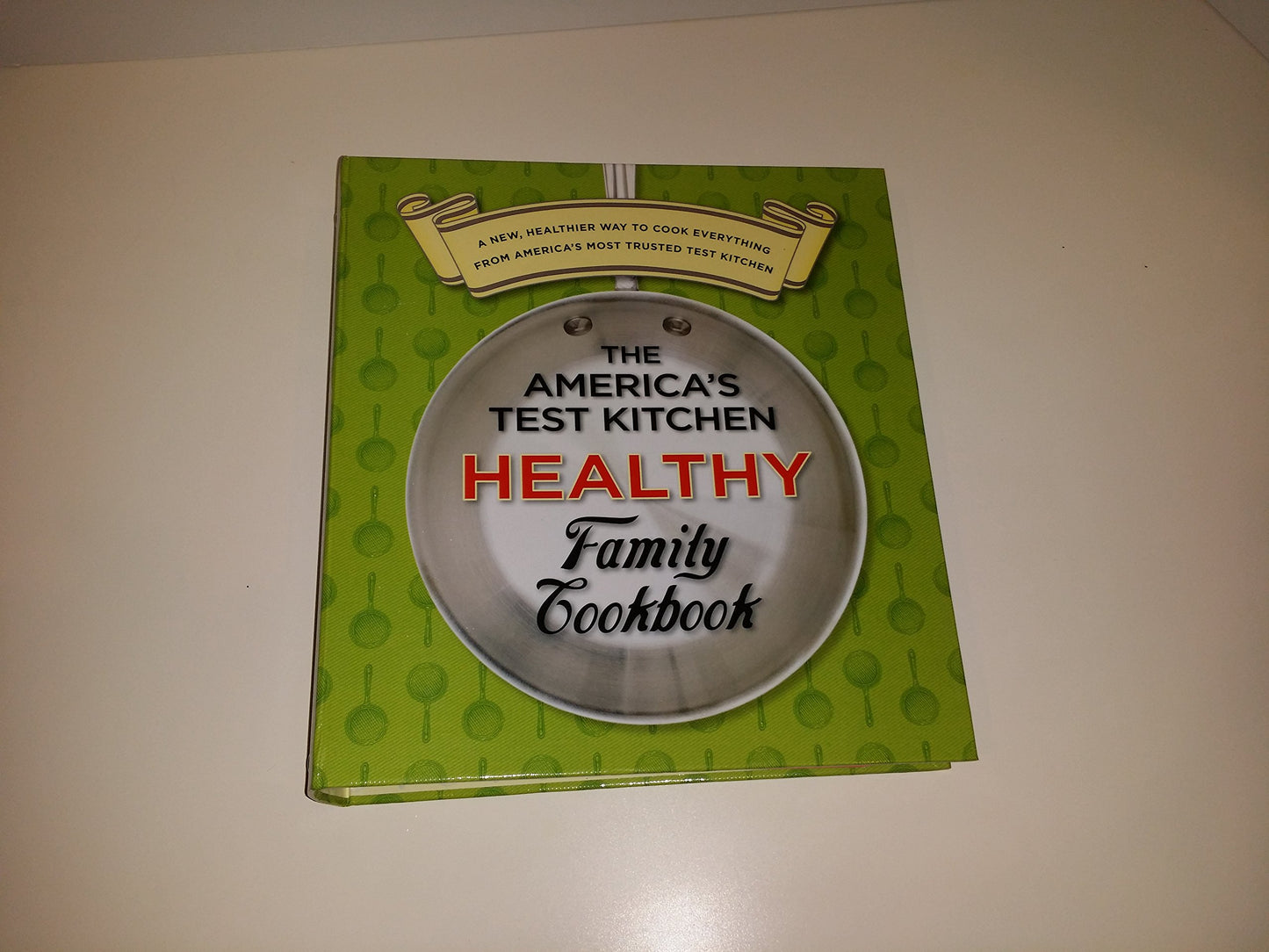 The America's Test Kitchen Healthy Family Cookbook - 6699
