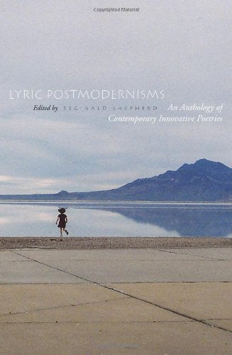 Lyric Postmodernisms: An Anthology of Contemporary Innovative Poetries - 1736