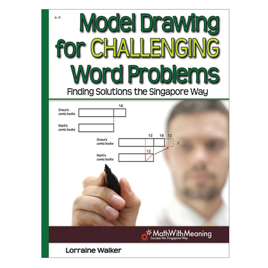 Model Drawing for Challenging Word Problems: Finding Solutions the Singapore Way, Grades 6-9 - 1206