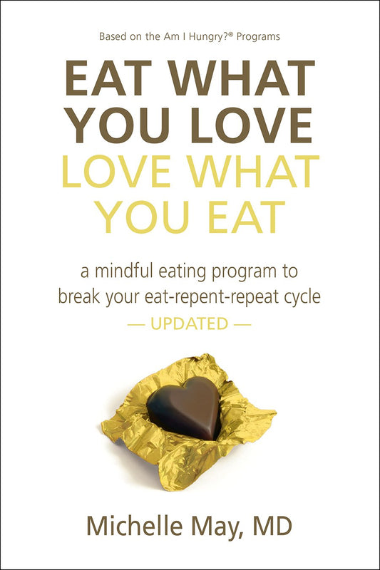 Eat What You Love, Love What You Eat: A Mindful Eating Program to Break Your Eat-Repent-Repeat Cycle - 7864