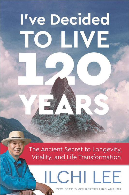 I've Decided to Live 120 Years: The Ancient Secret to Longevity, Vitality, and Life Transformation - 4900