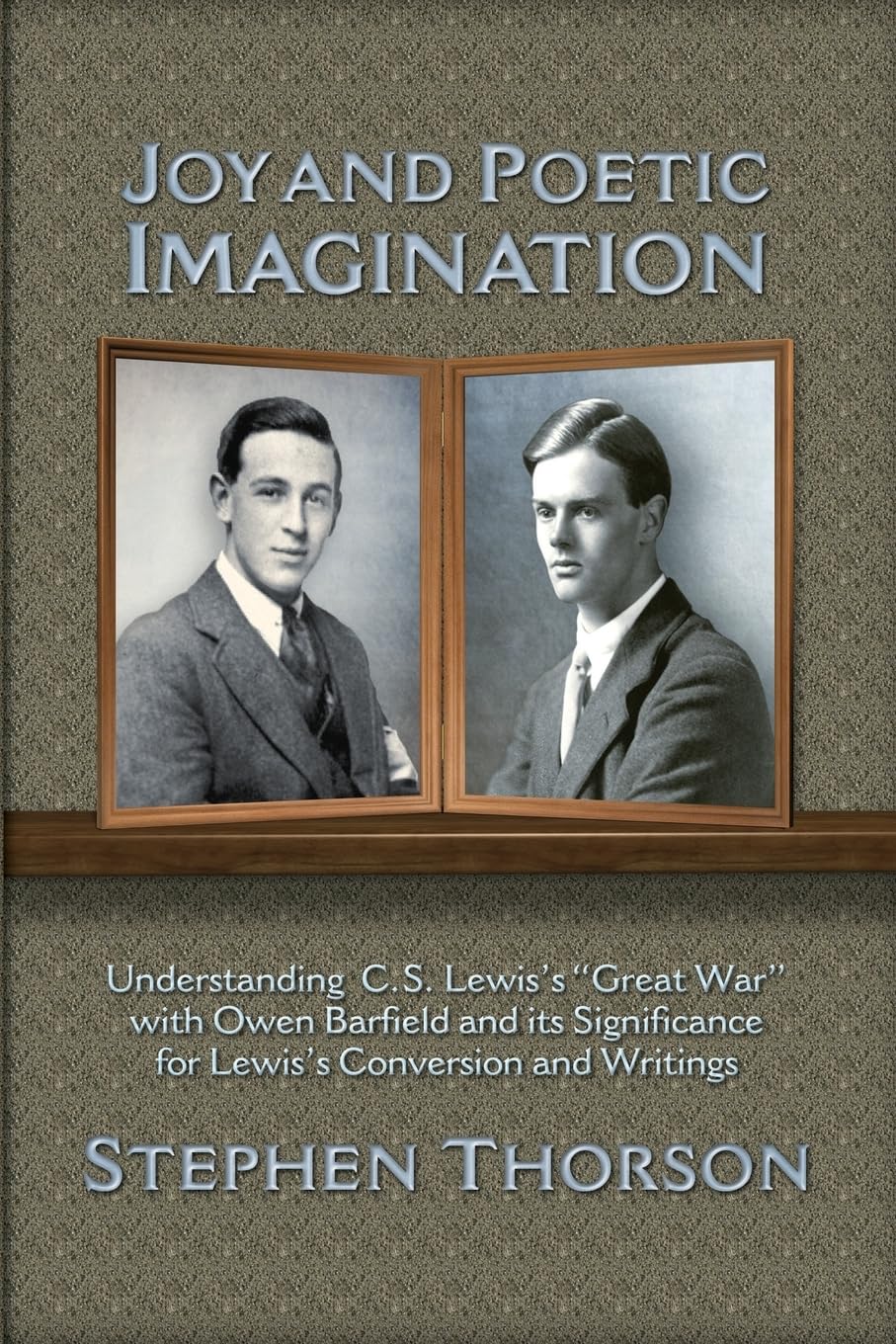 Joy and Poetic Imagination: Understanding C. S. Lewis's "Great War" with Owen Barfield and its Significance for Lewis's Conversion and Writings - 6115