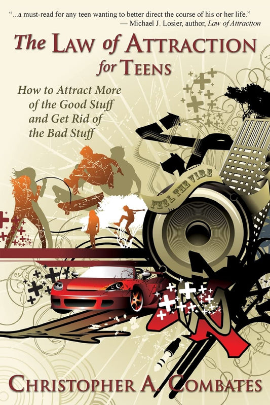 The Law of Attraction for Teens: How to Attract More of the Good Stuff and Get Rid of the Bad Stuff (The Smart Teens-Smart Choices) - 1093