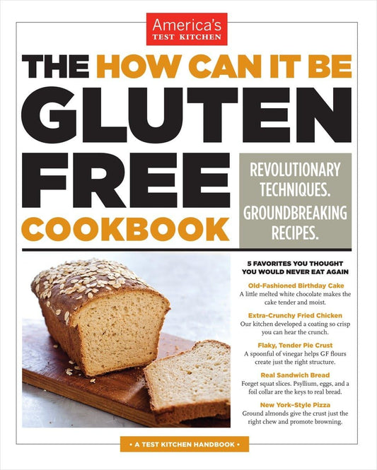 The How Can It Be Gluten Free Cookbook: Revolutionary Techniques. Groundbreaking Recipes. - 8525