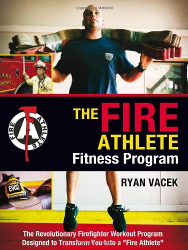 The Fire Athlete Fitness Program - The Revolutionary Firefighter Workout Program Designed to Transform You into a ''Fire Athlete'' - 3766