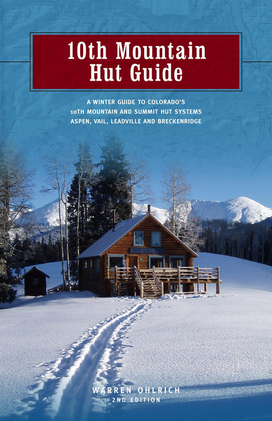 10th Mountain Hut Guide: A Winter Guide to Colorado's 10th Mountain and Summit Hut Systems Near Aspen, Vail, Leadville and Breckenridge - 6770