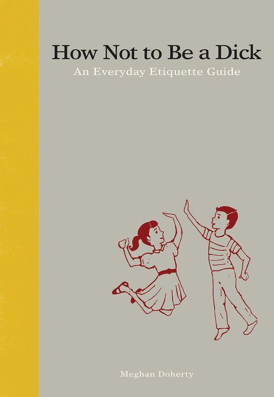 How Not to Be a D*ck: An Everyday Etiquette Guide - 1105