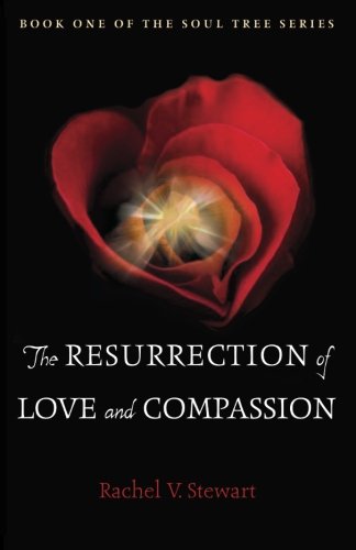 The Resurrection of Love and Compassion (Book One of the Soul Tree Series) - 7308