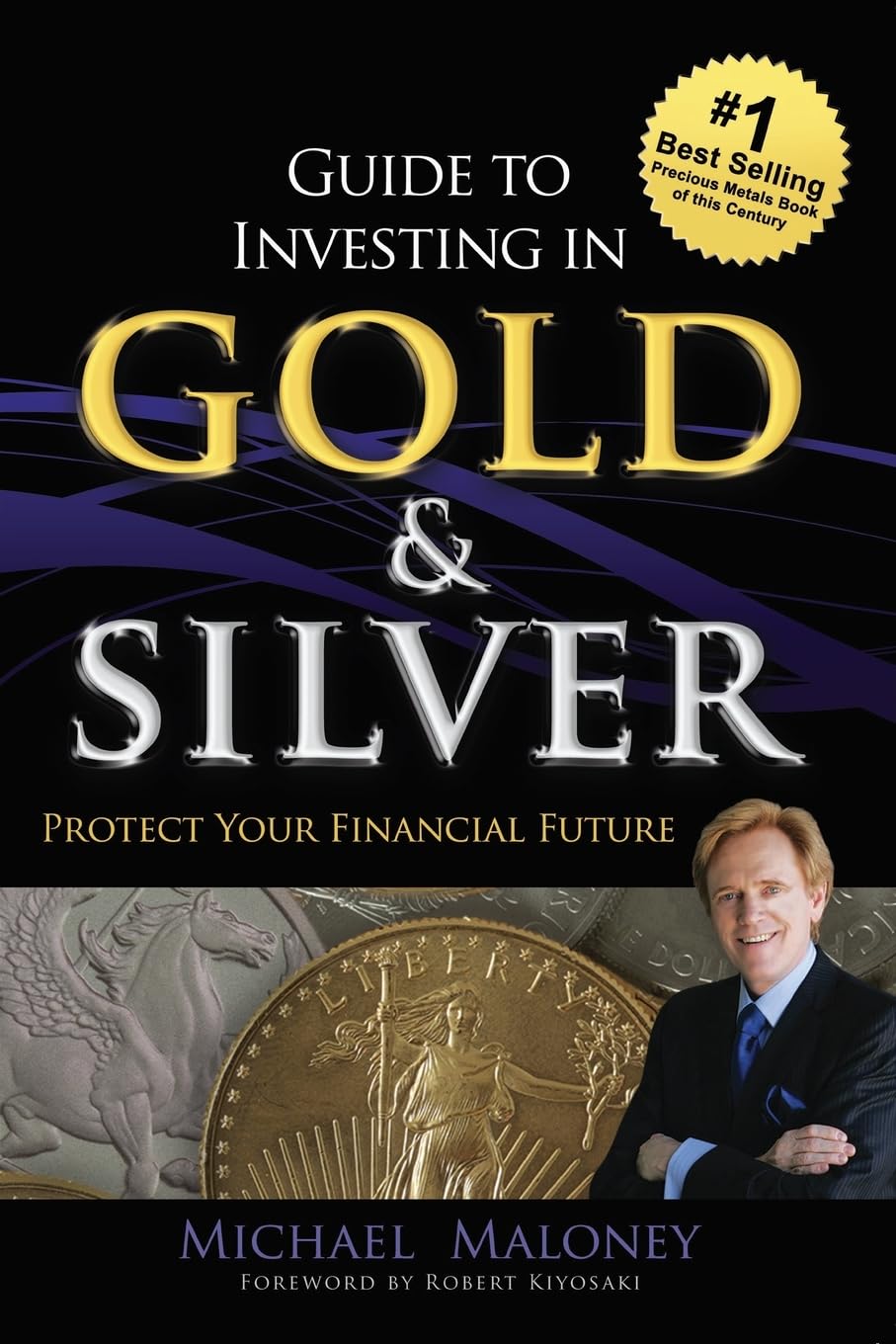 Guide To Investing in Gold & Silver: Protect Your Financial Future - 4532