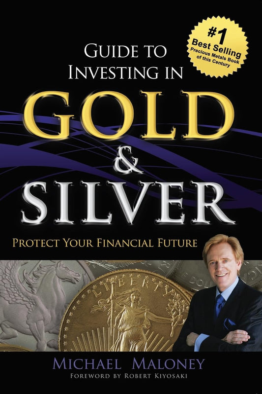 Guide To Investing in Gold & Silver: Protect Your Financial Future - 4532