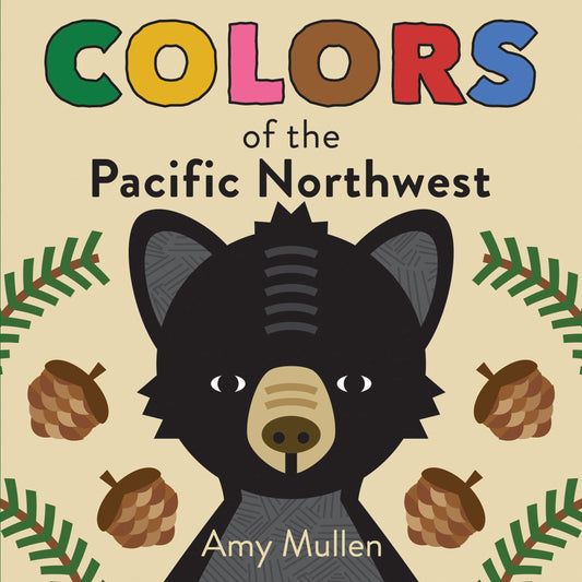 Colors of the Pacific Northwest: A Regional Board Book about the Pacific Northwest (Naturally Local)