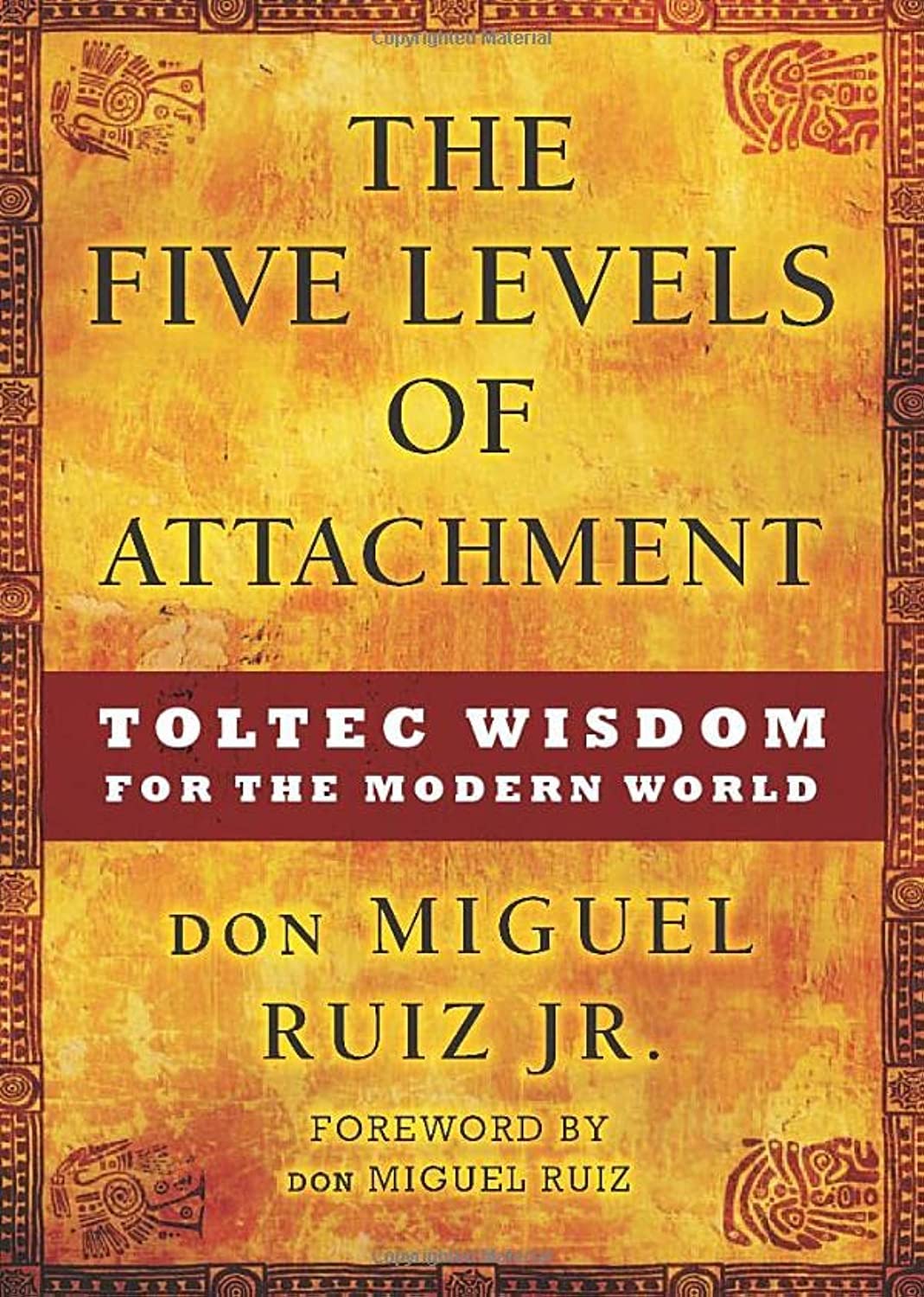 The Five Levels of Attachment: Toltec Wisdom for the Modern World (Toltec Mastery Series)