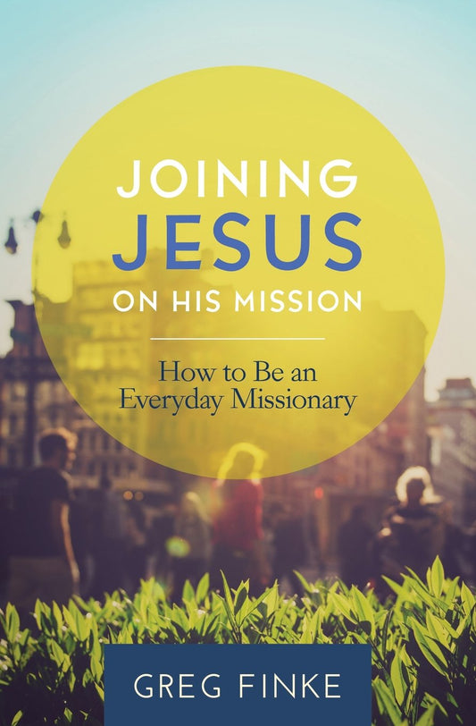 Joining Jesus on His Mission: How to Be an Everyday Missionary - 7708