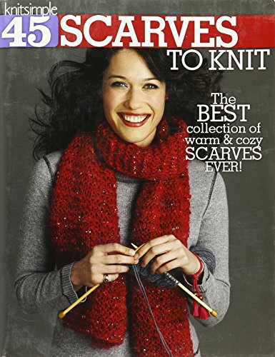 45 Scarves to Knit: The Best Collection of Warm & Cozy Scarves Ever!-Techniques Include Cables, Lace, Fair Isle, Simple Pattern Stitches, and Felting - 2503