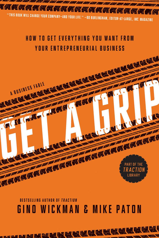 Get A Grip: How to Get Everything You Want from Your Entrepreneurial Business - 7105