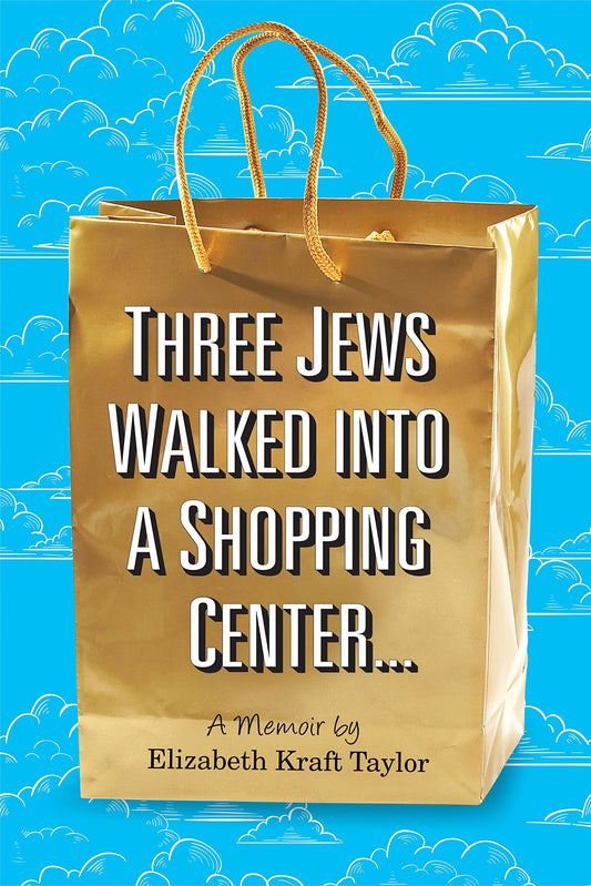 Three Jews Walked into a Shopping Center ...: A Memoir