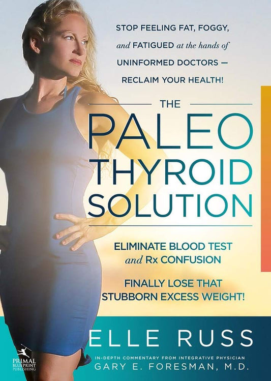 The Paleo Thyroid Solution: Stop Feeling Fat, Foggy, And Fatigued At The Hands Of Uninformed Doctors - Reclaim Your Health! - 1822