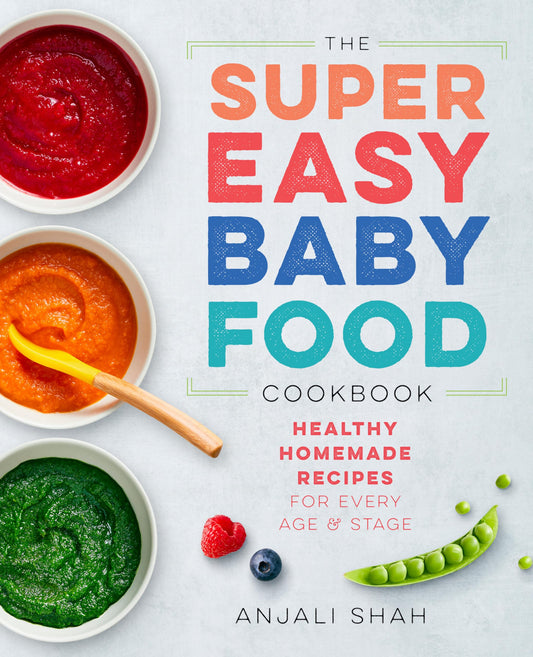 Super Easy Baby Food Cookbook: Healthy Homemade Recipes for Every Age and Stage - 7875