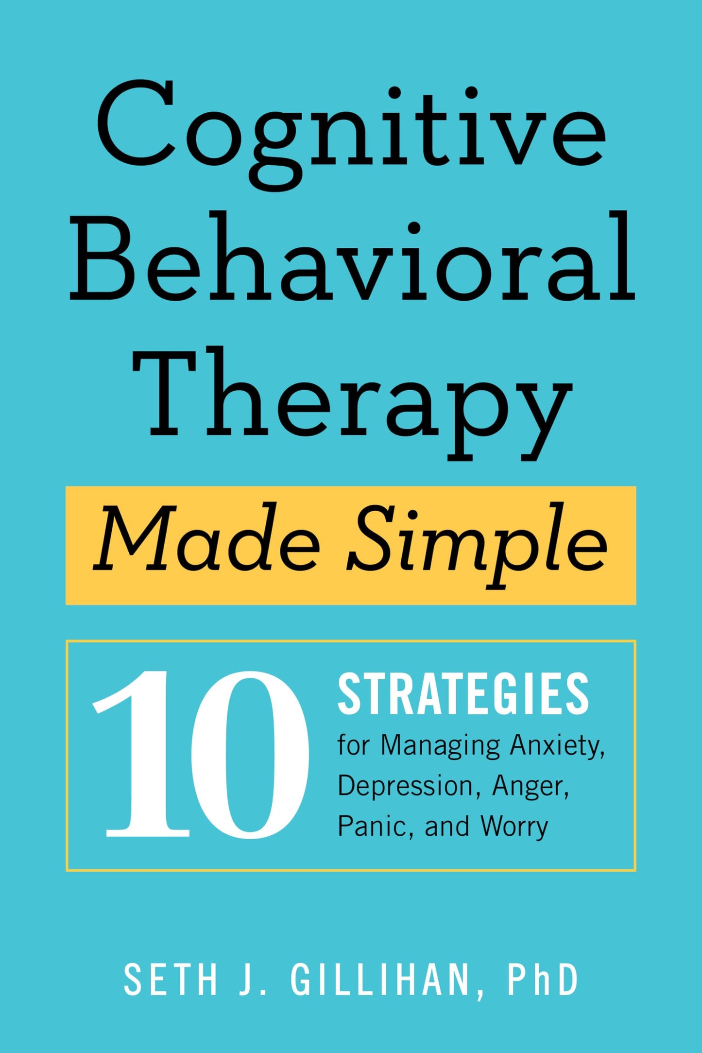 Cognitive Behavioral Therapy Made Simple: 10 Strategies for Managing Anxiety, Depression, Anger, Panic, and Worry (Retrain Your Brain with CBT) - 296