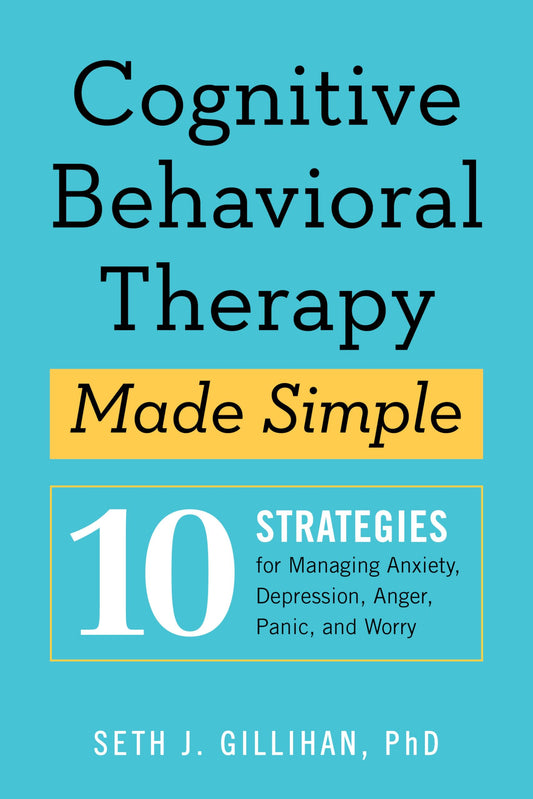 Cognitive Behavioral Therapy Made Simple: 10 Strategies for Managing Anxiety, Depression, Anger, Panic, and Worry (Retrain Your Brain with CBT) - 296