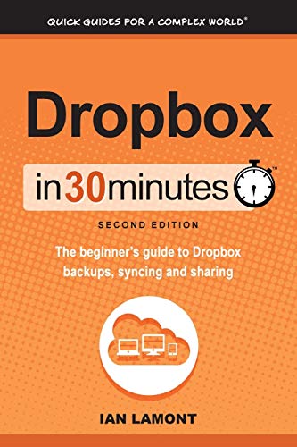 Dropbox In 30 Minutes (2nd Edition): The Beginner's Guide To Dropbox Backup, Syncing, And Sharing - 5045