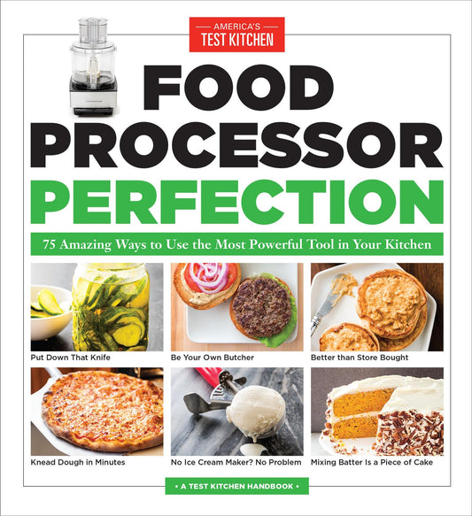 Food Processor Perfection: 75 Amazing Ways to Use the Most Powerful Tool in Your Kitchen - 5598